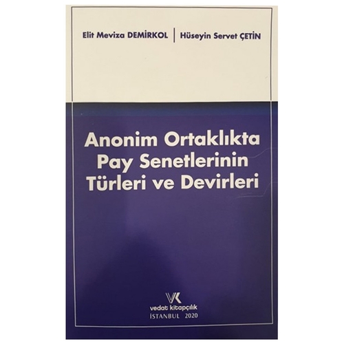 Anonim Ortaklıkta Pay Senetlerinin Türleri ve Devirleri - Elit Meviza Demirkol, Hüseyin Servet Çetin