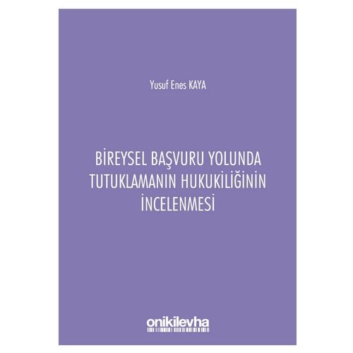 Bireysel Başvuru Yolunda Tutuklamanın Hukukiliğinin İncelenmesi - Yusuf Enes Kaya