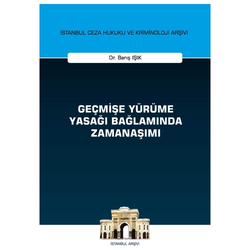 Geçmişe Yürüme Yasağı Bağlamında Zamanaşımı - Barış Işık