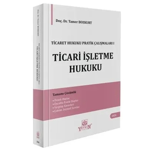 Ticaret Hukuku Pratik Çalışmaları I Ticari İşletme Hukuku - Tamer Bozkurt