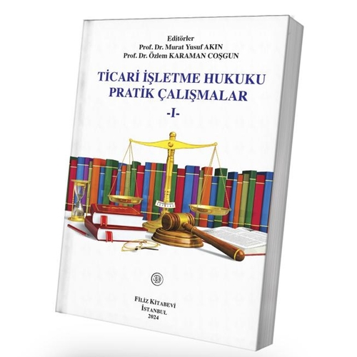 Ticari İşletme Hukuku Pratik Çalışmalar 1 - Murat Yusuf Akın, Özlem Karaman Coşgun