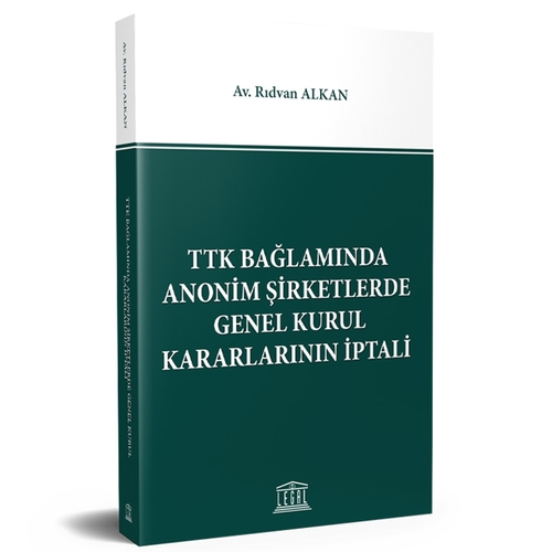 TTK Bağlamında Anonim Şirketlerde Genel Kurul Kararlarının İptali Tanıtım - Rıdvan Alkan