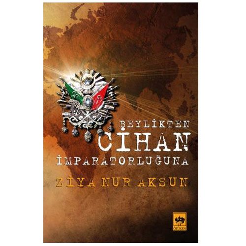 Beylik\'ten Cihan İmparatorluğu\'na - Ziya Nur Aksun