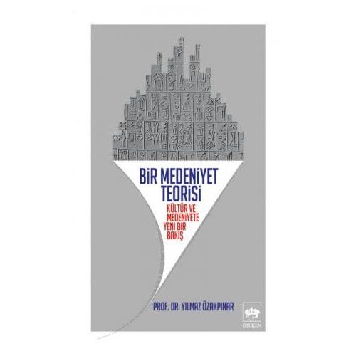 Bir Medeniyet Teorisi - Yılmaz Özakpınar