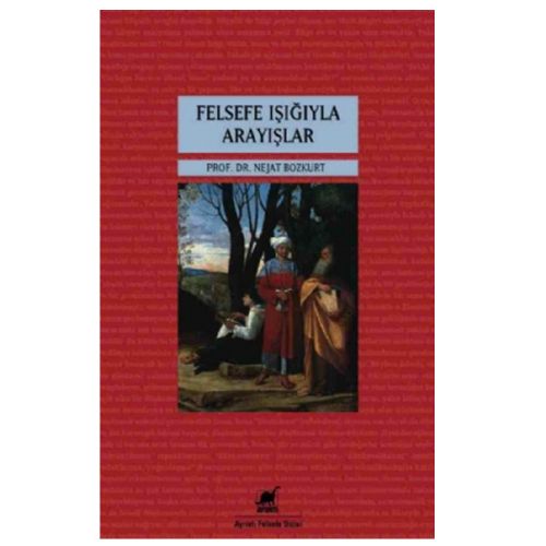 Felsefe Işığıyla Arayışlar - Nejat Bozkurt