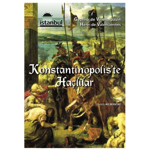 Konstantinopolis\'te Haçlılar - Geoffroi de Villehardouin, Henri de Valenciennes