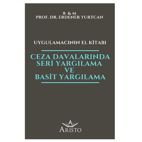 Ceza Davalarında Seri Yargılama ve Basit Yargılama Uygulamacının El Kitabı - Erdener Yurtcan