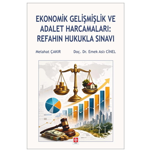 Ekonomik Gelişmişlik ve Adalet Harcamaları: Refahın Hukukla Sınavı - Melahat Çakır, Emek Aslı Cinel