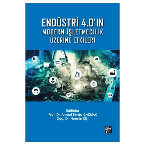 Endüstri 4.0\'ın Modern İşletmecilik Üzerine Etkileri - Ahmet Ferda Çakmak, Nermin Kişi