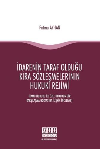 İdarenin Taraf Olduğu Kira Sözleşmelerinin Hukuki Rejimi - Fatma Ayhan