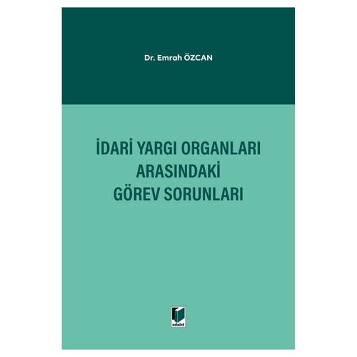 İdari Yargı Organları Arasındaki Görev Sorunları - Emrah Özcan