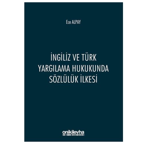 İngiliz ve Türk Yargılama Hukukunda Sözlülük İlkesi - Ece Alpay