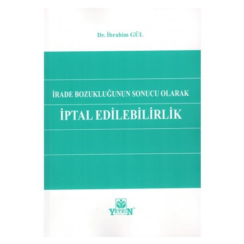 İrade Bozukluğunun Sonucu Olarak İptal Edilebilirlik - İbrahim Gül