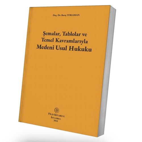 Şemalar, Tablolar ve Temel Kavramlarıyla Medeni Usul Hukuku - Barış Toraman