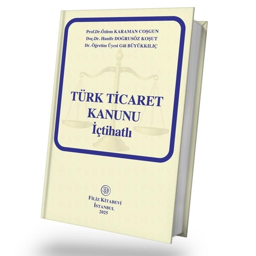 Türk Ticaret Kanunu İçtihatlı - Özlem Karaman Coşgun, Hanife Doğrusöz Koşut, Gül Büyükkılıç