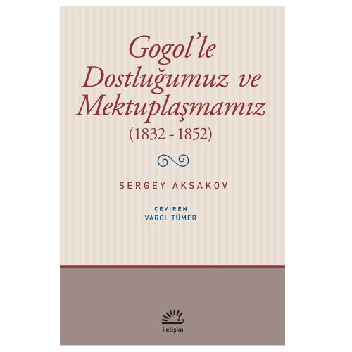 Gogol\'le Dostluğumuz ve Mektuplaşmamız (1832-1852) - Sergey Timofeyeviç Aksakov
