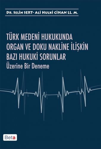 Organ ve Doku Nakline İlişkin Bazı Hukuki Sorunlar Üzerine Bir Deneme - Selin Sert, Ali Hulki Cihan