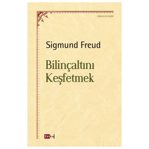 Bilinçaltını Keşfetmek - Sigmund Freud