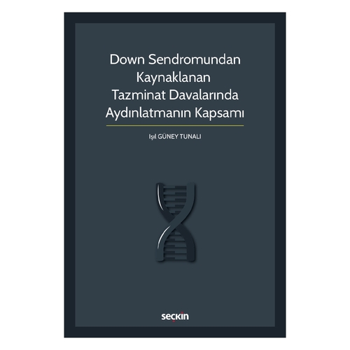 Down Sendromundan Kaynaklanan Tazminat Davalarında Aydınlatmanın Kapsamı - Işıl Güney Tunalı