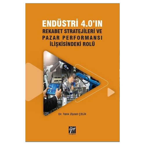 Endüstri 4.0\'ın Rekabet Stratejileri ve Pazar Performansı İlişkisindeki Rolü - Tarık Ziyad Çelik
