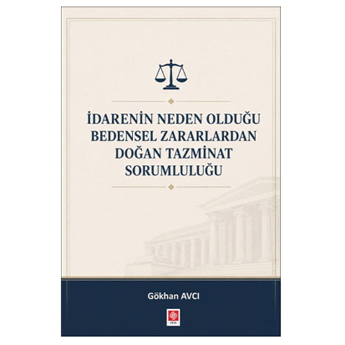 İdarenin Neden Olduğu Bedensel Zararlardan Doğan Tazminat Sorumluluğu - Gökhan Avcı