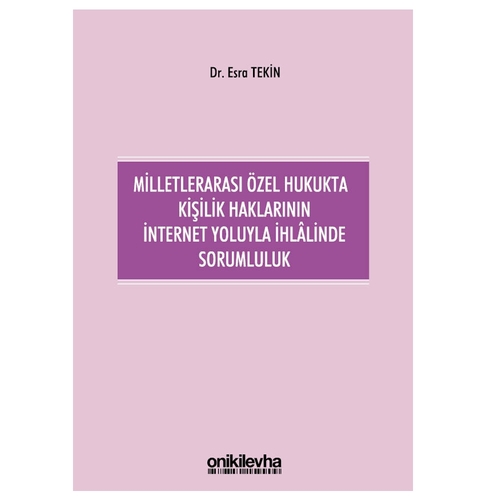 Milletlerarası Özel Hukukta Kişilik Haklarının İnternet Yoluyla İhlalinde Sorumluluk - Esra Tekin