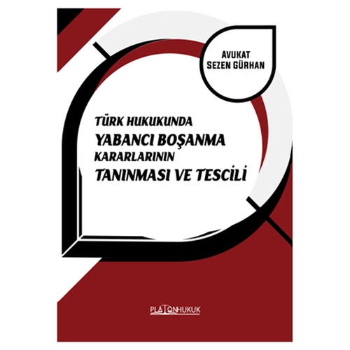 Türk Hukukunda Yabancı Boşanma Kararlarının Tanınması Ve Tescili - Sezen Gürhan