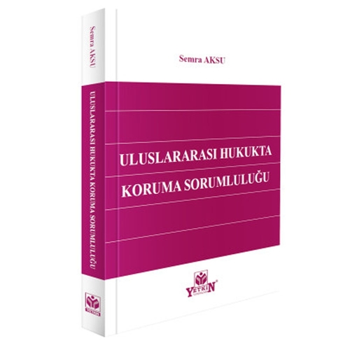 Uluslararası Hukukta Koruma Sorumluluğu - Semra Aksu