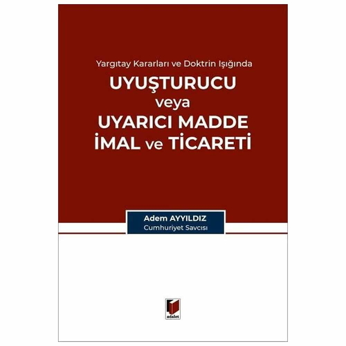 Uyuşturucu veya Uyarıcı Madde İmal ve Ticareti - Adem Ayyıldız