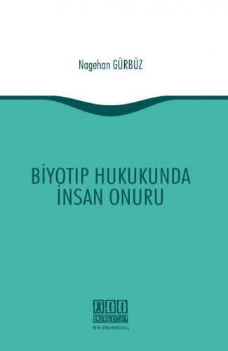 Biyotıp Hukukunda İnsan Onuru - Nagehan Gürbüz