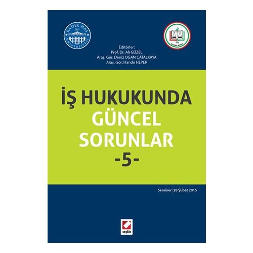 İş Hukukunda Güncel Sorunlar 5 - Ali Güzel, Deniz Ugan Çatalkaya, Hande Heper