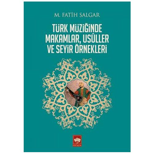 Türk Müziğinde Makamlar, Usuller ve Seyir Örnekleri - M. Fatih Salgar