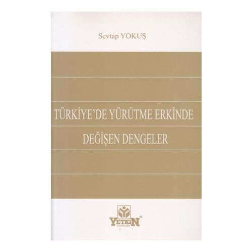 Türkiye\'de Yürütme Erkinde Değişen Dengeler - Sevtap Yokuş