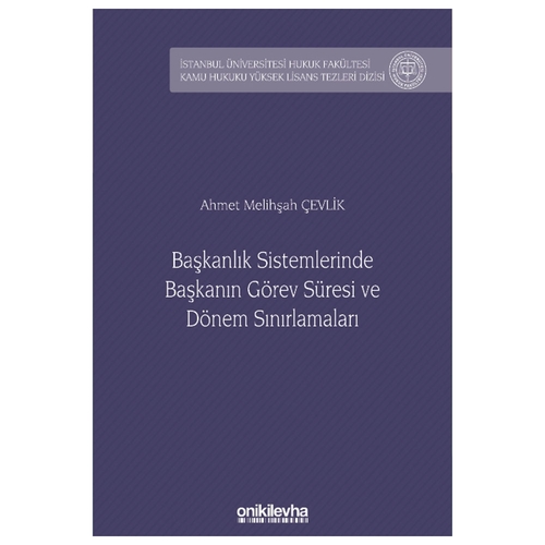 Başkanlık Sistemlerinde Başkanın Görev Süresi ve Dönem Sınırlamaları - Ahmet Melihşah Çevlik