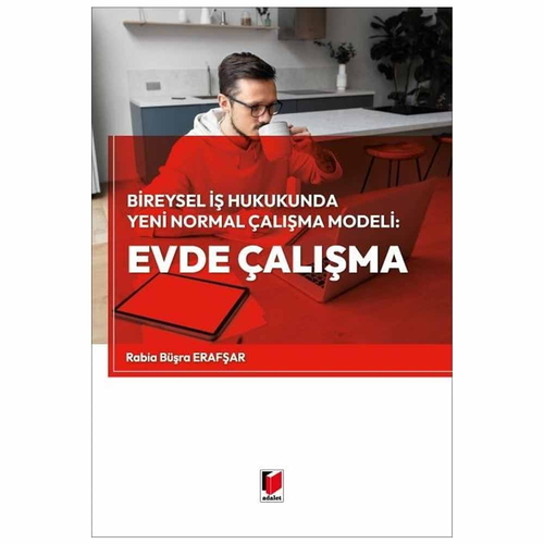Bireysel İş Hukukunda Yeni Normal Çalışma Modeli: Evde Çalışma - Rabia Büşra Erafşar