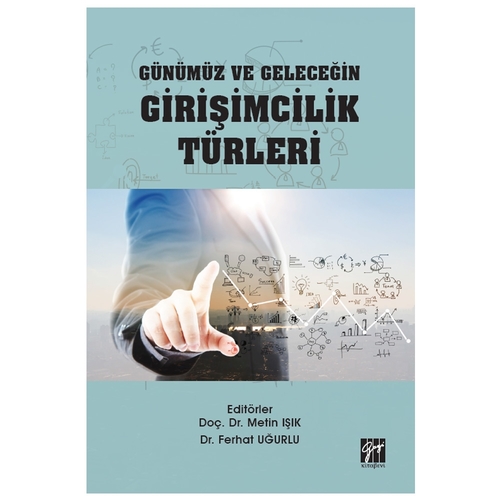 Günümüz ve Geleceğin Girişimcilik Türleri - Metin Işık, Ferhat Uğurlu
