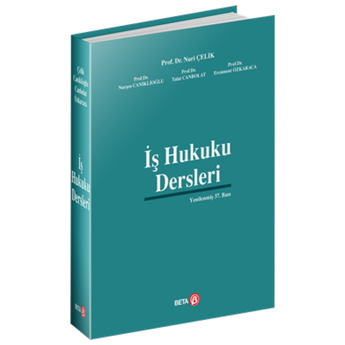 İş Hukuku Dersleri - Nuri Çelik, Nurşen Caniklioğlu, Talat Canbolat, Ercüment Özkaraca