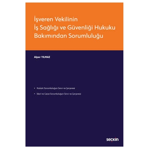 İşveren Vekilinin İş Sağlığı ve Güvenliği Hukuku Bakımından Sorumluluğu - Alper Yılmaz