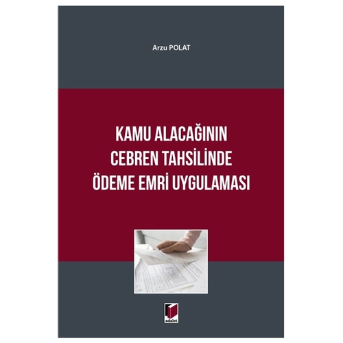 Kamu Alacağının Cebren Tahsilinde Ödeme Emri Uygulaması - Arzu Polat