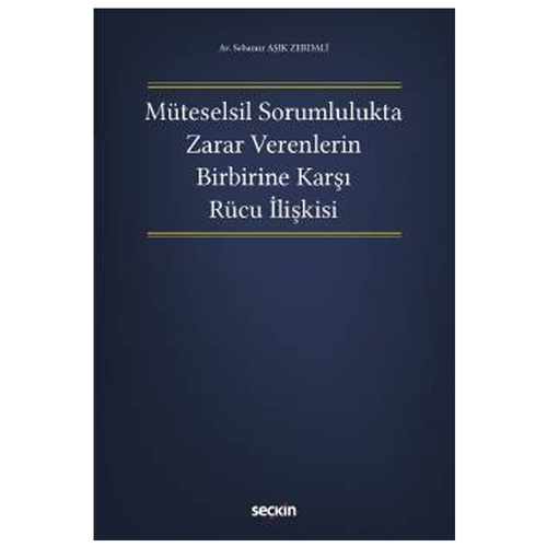 Müteselsil Sorumlulukta Zarar Verenlerin Birbirine Karşı Rücu İlişkisi - Sebanur Aşık Zerdali