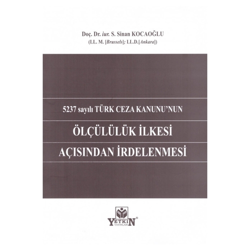 5237 sayılı Türk Ceza Kanunu\'nun Ölçülülük İlkesi Açısından İrdelenmesi - S. Sinan Kocaoğlu