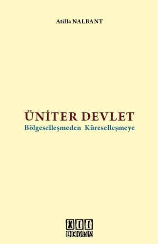 Üniter Devlet Bölgeselleşmeden Küreselleşmeye - Atilla Nalbant