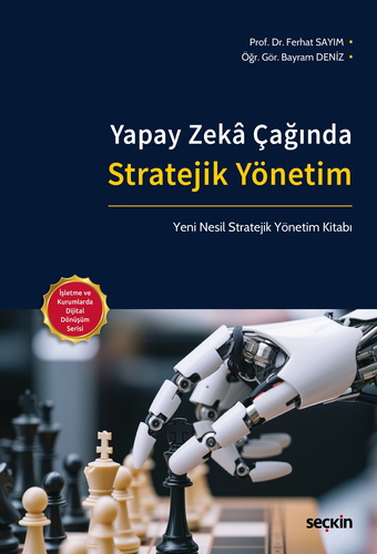 Yapay Zeka Çağında Stratejik Yönetim - Ferhat Sayım, Bayram Deniz