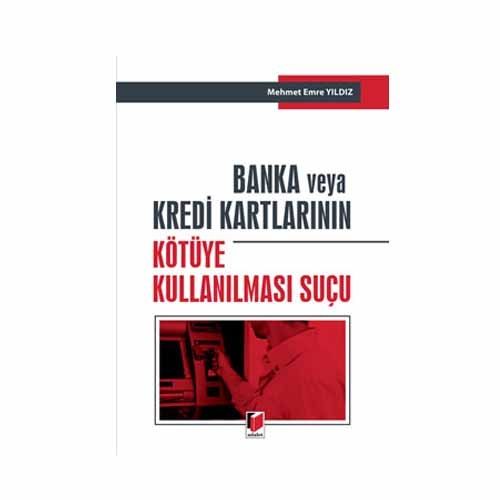 Banka veya Kredi Kartlarının Kötüye Kullanılması Suçu - Mehmet Emre Yıldız