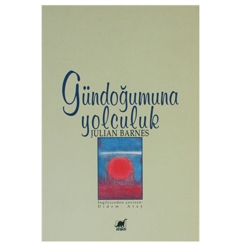 Gündoğumuna Yolculuk - Julian Barnes