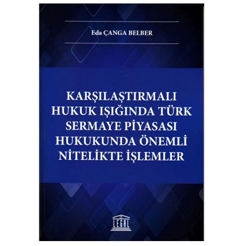 Karşılaştırmalı Hukuk Işığında Türk Sermaye Piyasası Hukukunda Önemli Nitelikte İşlemler - Eda Çanga Belber