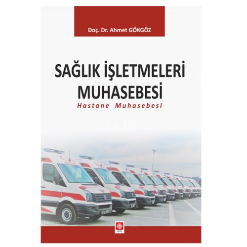 Sağlık İşletmeleri Muhasebesi Hastane Muhasebesi - Ahmet Gökgöz
