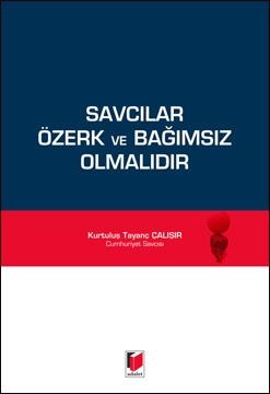Savcılar Özerk Ve Bağımsız Olmalıdır - Kurtuluş Tayanç Çalışır