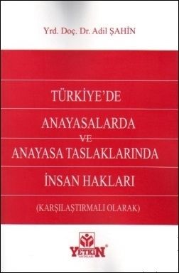 Türkiye\'de Anayasalarda ve Anayasa Taslaklarında İnsan Hakları (Karşılaştırmalı Olarak) - Adil Şahin