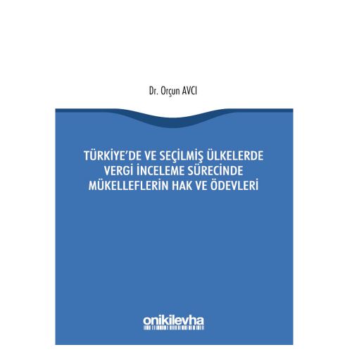 Türkiye\'de ve Seçilmiş Ülkelerde Vergi İnceleme Sürecinde Mükelleflerin Hak ve Ödevleri - Orçun Avcı